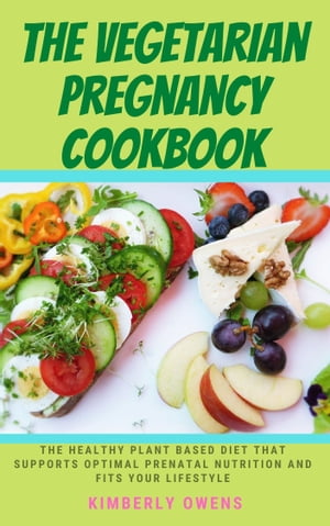 ŷKoboŻҽҥȥ㤨Vegetarian Pregnancy Cookbook Tthe Healthy Plant Based Diet That Supports Optimal Prenatal Nutrition and Fits Your LifestyleŻҽҡ[ Kimberly Owens ]פβǤʤ650ߤˤʤޤ