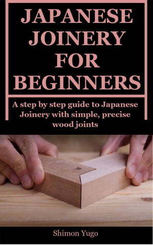 JAPANESE JOINERY FOR BEGINNERS
