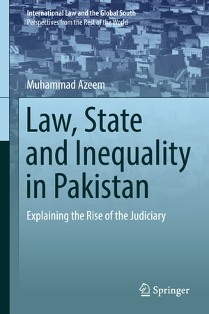Law, State and Inequality in Pakistan Explaining the Rise of the Judiciary