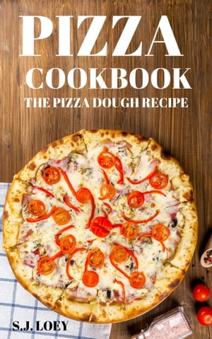 Pizza Cookbook The Pizza Dough Recipe【電子