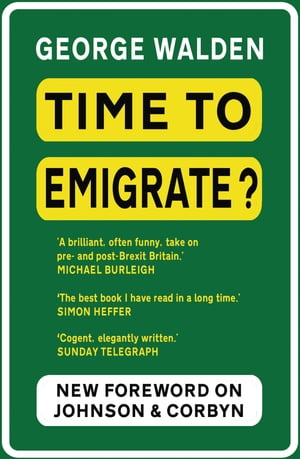 Time to Emigrate Pre- and Post-Referendum Britain【電子書籍】[ George Walden ]