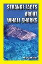 Strange Facts about Whale Sharks Fun Facts Animals Trivia Books for Kids【電子書籍】 Tony STRANGE