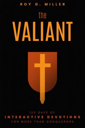 The Valiant: 123 Days of Interactive Devotions for More than Conquerors