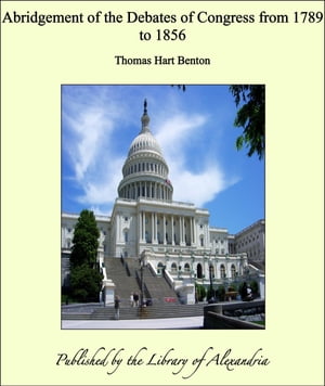 Abridgement of the Debates of Congress from 1789 to 1856