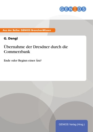 ?bernahme der Dresdner durch die Commerzbank Ende oder Beginn einer ?ra?Żҽҡ[ G. Dengl ]