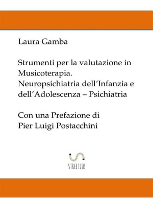 Strumenti per la valutazione in musicoterapia - Neuropsichiatria dell'infanzia e dell'adolescenza - Psichiatria - con una prefazione di Pier Luigi Postacchini