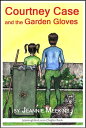 Courtney Case and the Garden Gloves【電子書籍】[ Jeannie Meekins ]