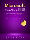 Microsoft OneNote Guide to Success: Learn In A Guided Way How To Take Digital Notes To Optimize Your Understanding, Tasks, And Projects, Surprising Your Colleagues And Clients Career Elevator, 8【電子書籍】 Kevin Pitch