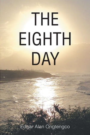 The Eighth Day【電子書籍】 Edgar Alan Ongtengco