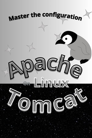 Master The Configuration Of Apache Tomcat On Linux【電子書籍】[ Koru Lenag ]