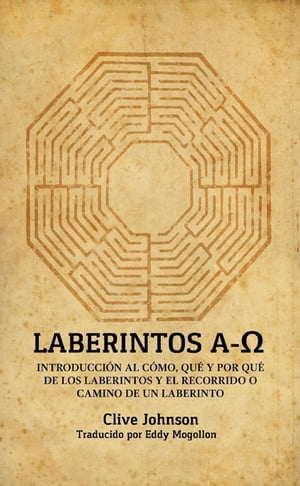 Laberintos A-Ω Introducci?n Al C?mo, Qu? Y Por Qu? De Los Laberintos Y El Recorrido O Camino De Un Laberinto