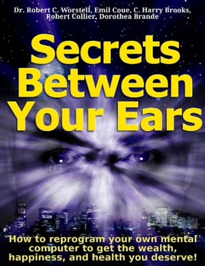 ŷKoboŻҽҥȥ㤨Secrets Between Your Ears How to re-program your own mental computer to get the wealth, happiness, and health you deserve!Żҽҡ[ Dr. Robert C. Worstell ]פβǤʤ650ߤˤʤޤ