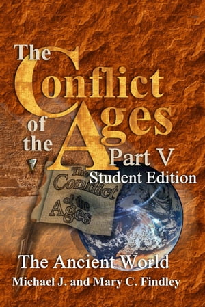 The Conflict of the Ages Student Edition V The Ancient World The Conflict of the Ages Student【電子書籍】[ Michael J. Findley ]