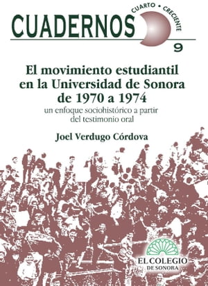 El movimiento estudiantil en la Universidad de Sonora de 1970-1974 Un enfoque socio-hist?rico a partir del testimonio oral