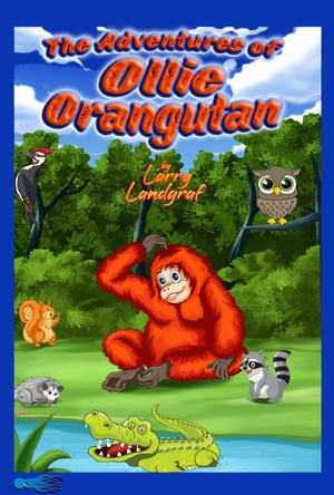 The Adventures of Ollie Orangutan【電子書籍】[ Larry Landgraf ]
