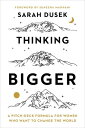 Thinking Bigger A Pitch-Deck Formula for Women Who Want to Change the World【電子書籍...