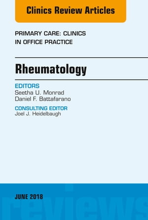 Rheumatology, An Issue of Primary Care: Clinics in Office Practice