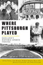 Where Pittsburgh Played Oakland’s Historic Sports Venues【電子書籍】 David Finoli