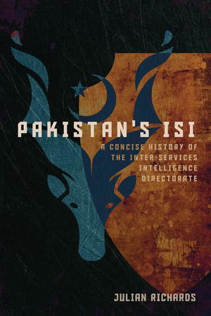 Pakistan's ISI A Concise History of the Inter-Services Intelligence Directorate