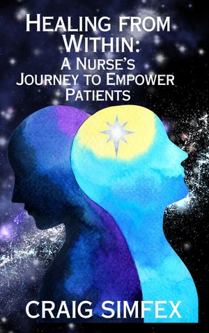 ŷKoboŻҽҥȥ㤨Healing From Within A Nurse's Journey to Empower PatientsŻҽҡ[ Craig Simfex ]פβǤʤ360ߤˤʤޤ