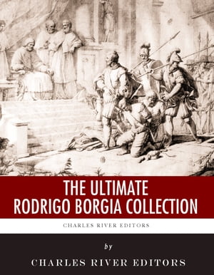 The Ultimate Rodrigo Borgia Collection