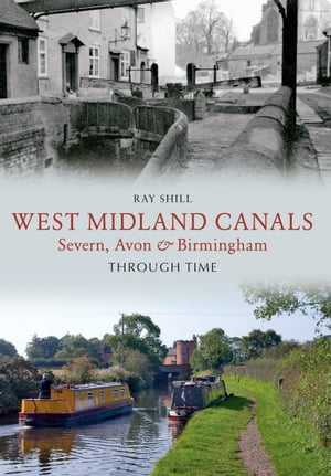 West Midland Canals Through Time Severn, Avon & 