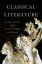 Classical Literature An Epic Journey from Homer to Virgil and Beyond