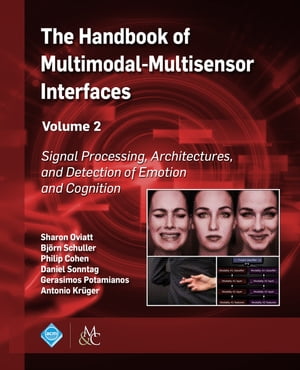 The Handbook of Multimodal-Multisensor Interfaces, Volume 2 Signal Processing, Architectures, and Detection of Emotion and Cognition