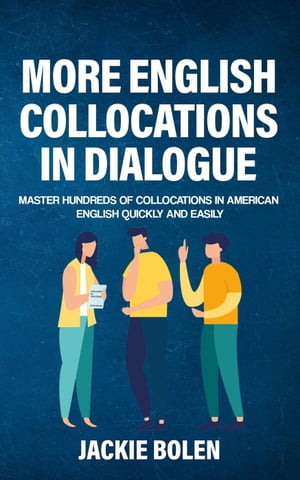 More English Collocations in Dialogue: Master Hundreds of Collocations in American English Quickly and Easily【電子書籍】[ Jackie Bolen ]