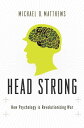 Head Strong How Psychology is Revolutionizing War【電子書籍】 Michael D. Matthews, PhD