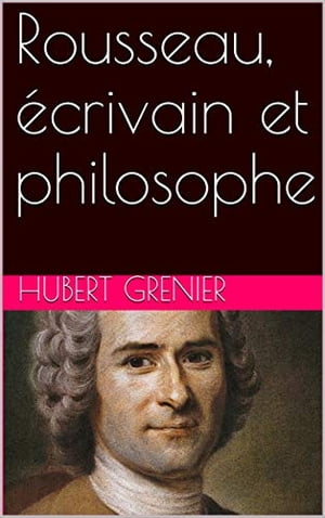 Rousseau, écrivain et philosophe