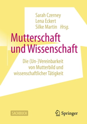 Mutterschaft und Wissenschaft Die (Un-)Vereinbarkeit von Mutterbild und wissenschaftlicher T?tigkeit