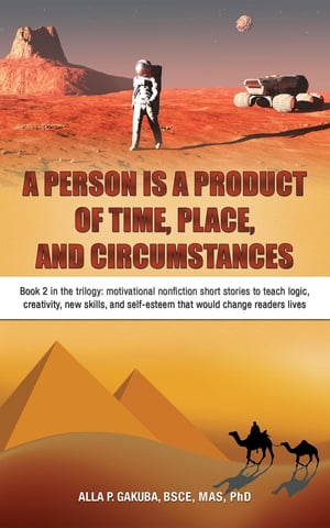 A PERSON IS A PRODUCT OF TIME, PLACE, AND CIRCUMSTANCES: Book 2 in the trilogy
