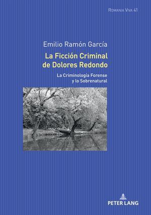 La Ficci?n Criminal de Dolores Redondo La Criminolog?a Forense y lo SobrenaturalŻҽҡ[ Emilio Ram?n Garc?a ]