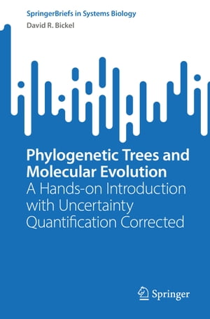 Phylogenetic Trees and Molecular Evolution A Hands-on Introduction with Uncertainty Quantification Corrected【電子書籍】 David R. Bickel