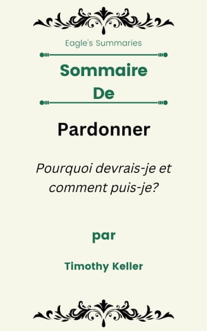 Sommaire De Pardonner Pourquoi devrais-je et comment puis-je? par Timothy Keller