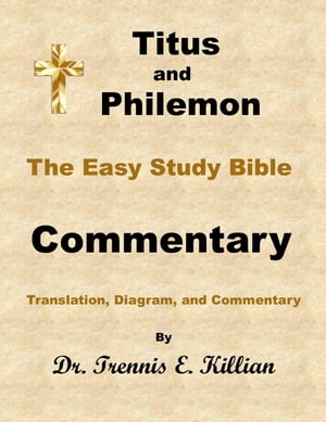 Titus and Philemon: The Easy Study Bible Commentary The Easy Study Bible Commentary Series, #56【電子書籍】[ Dr. Trennis E. Killian ]