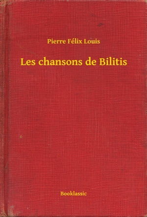 Les chansons de Bilitis【電子書籍】[ Pierr