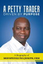 A Petty Trader Driven by Purpose: a Biography of Mofopefoluwa Joseph, Frm【電子書籍】[ Mofopefoluwa Joseph FRM ]