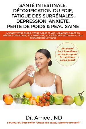 Santé Intestinale, Détoxification Du Foie, Fatigue Des Surrénales, Dépression, Anxiété, Perte De Poids & Peau Saine