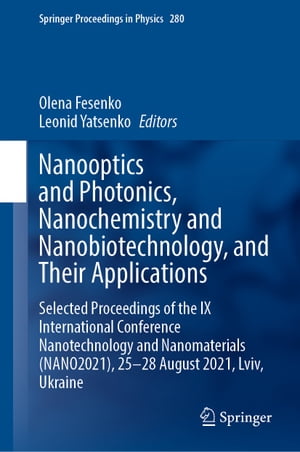 Nanooptics and Photonics, Nanochemistry and Nanobiotechnology, and Their Applications Selected Proceedings of the IX International Conference Nanotechnology and Nanomaterials (NANO2021), 25?28 August 2021, Lviv, Ukraine