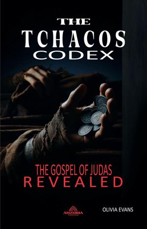 The Tchacos Codex - The Gospel of Judas Revealed【電子書籍】 Olivia Evans