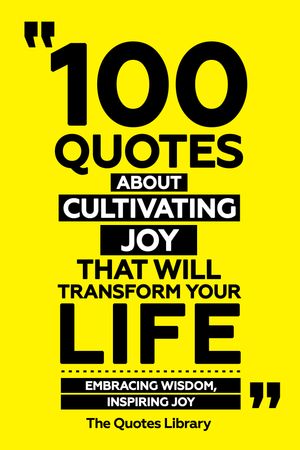 ŷKoboŻҽҥȥ㤨100 Quotes About Cultivating Joy That Will Transform Your Life - Embracing Wisdom, Inspiring JoyŻҽҡ[ The Quotes Library ]פβǤʤ610ߤˤʤޤ