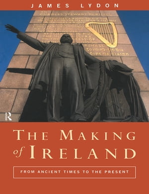 The Making of Ireland From Ancient Times to the PresentŻҽҡ[ James Lydon ]