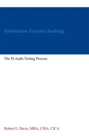 Information Systems Auditing: The IS Audit Testing Process