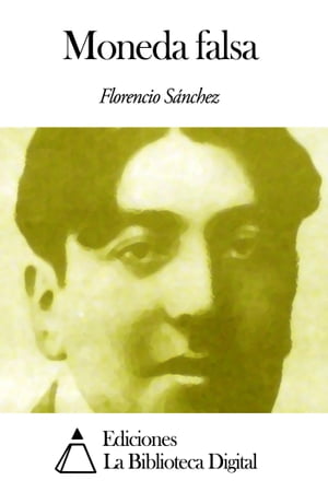 Moneda falsa【電子書籍】[ Florencio S?nchez ]