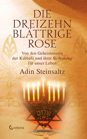 Die dreizehnblättrige Rose - Von den Geheimnissen der Kabbala und ihrer Bedeutung für unser Leben