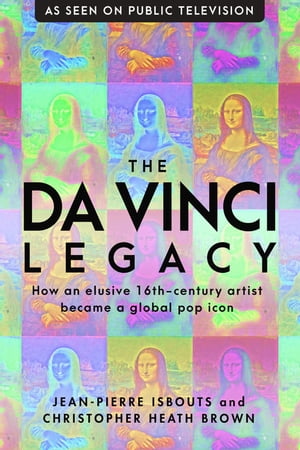 The da Vinci Legacy How an Elusive 16th-Century 