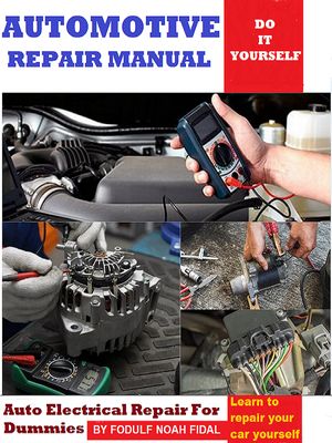 Automotive repair manuals Auto electrical repair for dummeis【電子書籍】[ Radolf Noah Fidal ]