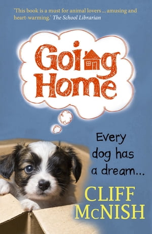 Going Home: Every Dog has a Dream【電子書籍】[ Cliff McNish ]